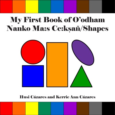 My First Book of O'odham Nanko Ma:s Ce:ksañ / Shapes
